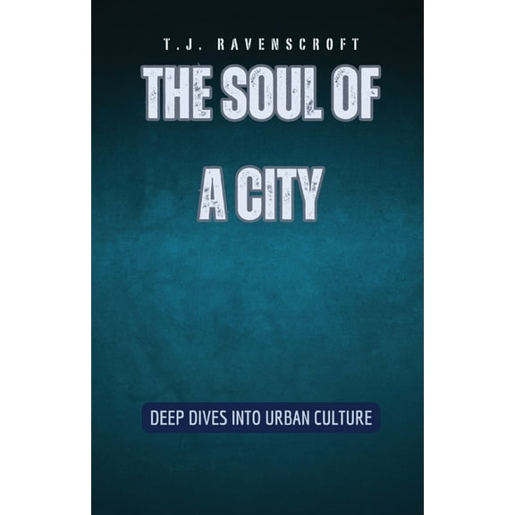 The Soul of a City: Deep Dives into Urban Culture, (Paperback)