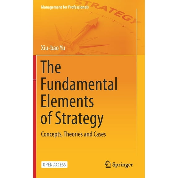 Management for Professionals The Fundamental Elements of Strategy: Concepts, Theories and Cases, (Hardcover)