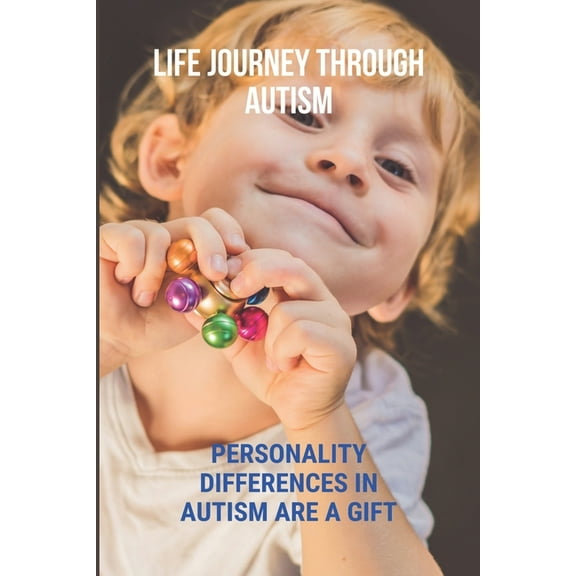 Life Journey Through Autism: Personality Differences In Autism Are A Gift: Autism Guide To Live Normally (Paperback)