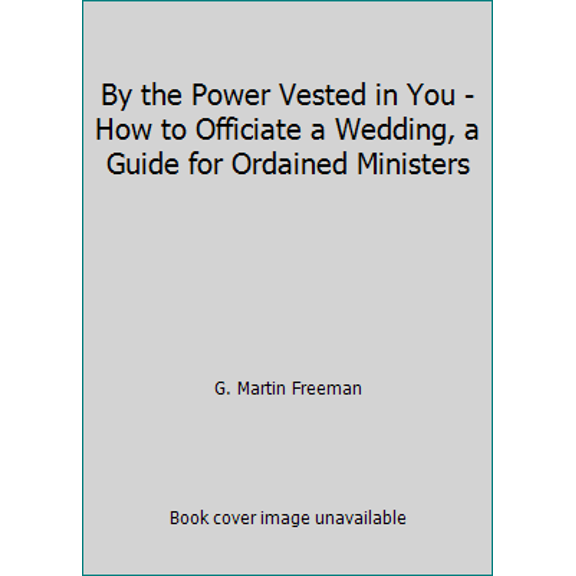 Pre-Owned By the Power Vested in You - How to Officiate a Wedding, a Guide for Ordained Ministers (Paperback) 0692414320 9780692414323