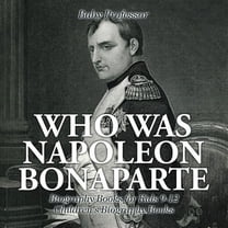 Who Was Napoleon Bonaparte - Biography Books for Kids 9-12 Children's Biography Books (Paperback)