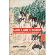 Facing Racial Revolution: Eyewitness Accounts of the Haitian Insurrection [Paperback - Used]