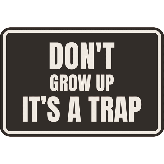 Classic Framed Plus Don't Grow Up IT's A Trap Wall or Door Sign | Funny Funny Home & Office Signage - Large