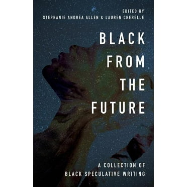 Black From the Future: A Collection of Black Speculative Writing, (Paperback)