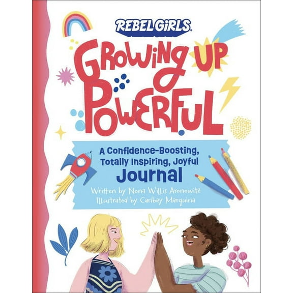 Growing Up Powerful Growing Up Powerful Journal: A Confidence Boosting, Totally Inspiring, Joyful Journal, (Paperback)