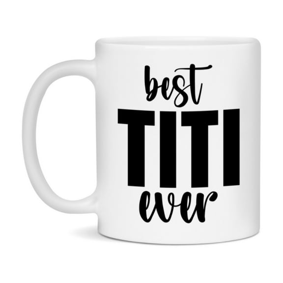 Best Titi Ever Mug, Mother's Day Gift, 11Oz Or 15Oz Ceramic Coffee Cup