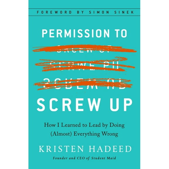 Permission to Screw Up: How I Learned to Lead by Doing (Almost) Everything Wrong, (Hardcover)