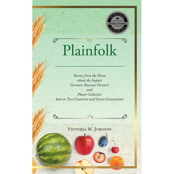 Plainfolk: Stories from the Farm about the Impact German-Russian Farmers and Planer Colonists had on Two Countries and S, (Hardcover)