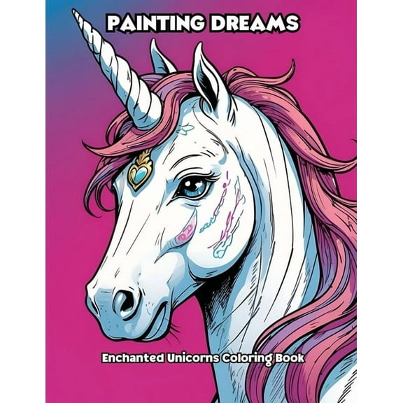 Painting Dreams: Enchanted Unicorns Coloring Book, (Paperback)