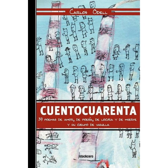 Cuentocuarenta : 39 Poemas De Amor, De Poes?a, De Locura Y De Muerte; Y Un Cuento De Vainilla