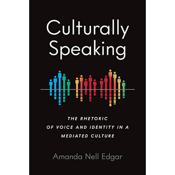 Intersectional Rhetorics Culturally Speaking: The Rhetoric of Voice and Identity in a Mediated Culture, (Hardcover)