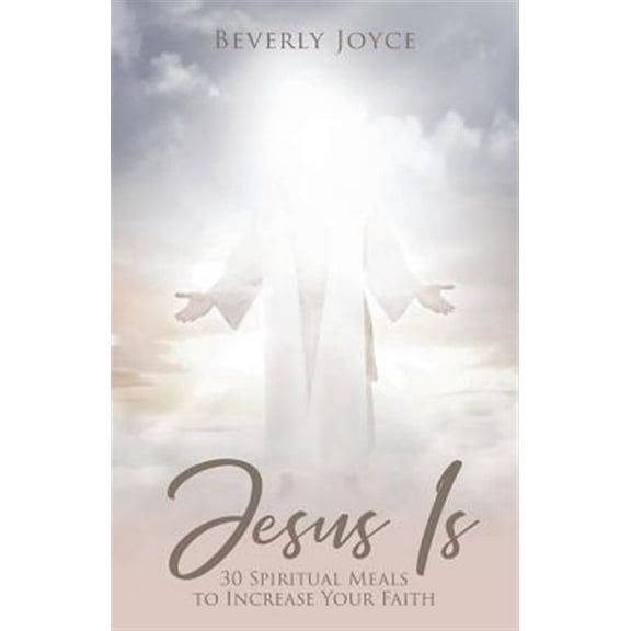 Jesus Is: 30 Spiritual Meals to Increase Your Faith (Paperback)