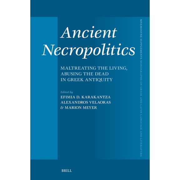 Mnemosyne, Supplements Ancient Necropolitics: Maltreating the Living, Abusing the Dead in Greek Antiquity, Book 492, (Hardcover)