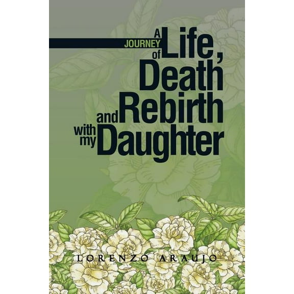 A Journey of Life, Death and Rebirth with My Daughter