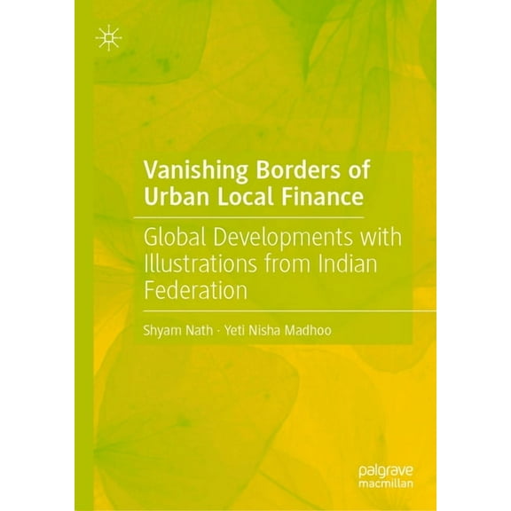 Vanishing Borders of Urban Local Finance: Global Developments with Illustrations from Indian Federation, (Hardcover)