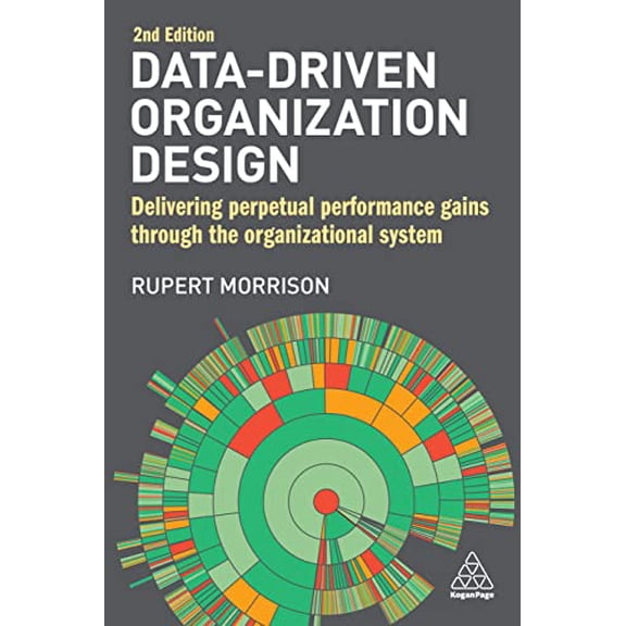 Pre-Owned Data-Driven Organization Design: Delivering Perpetual Performance Gains Through the Organizational System, 9781398603264, 1398603260, Paperback, 2 edition