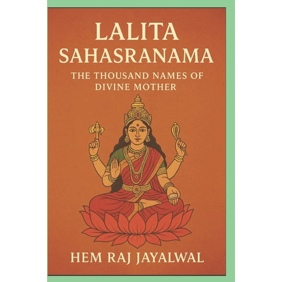 LalitĀ SahasranĀma: The Thousand Names of the Divine Mother, (Paperback)