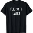 thumbnail image 1 of Lo Haré Más Tarde, Chistoso, Broma, Sarcasmo, T-Shirt Familiar para Mujer, 1 of 7