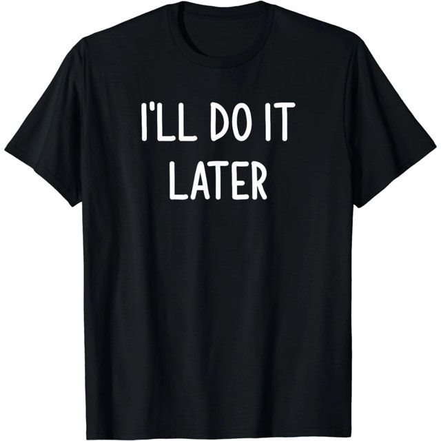 Lo Haré Más Tarde, Chistoso, Broma, Sarcasmo, T-Shirt Familiar para Mujer