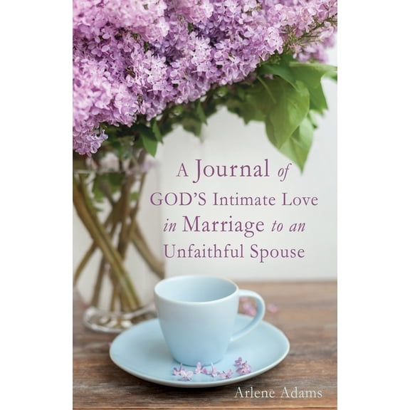A Journal of GOD'S Intimate Love in Marriage to an Unfaithful Spouse, (Paperback)