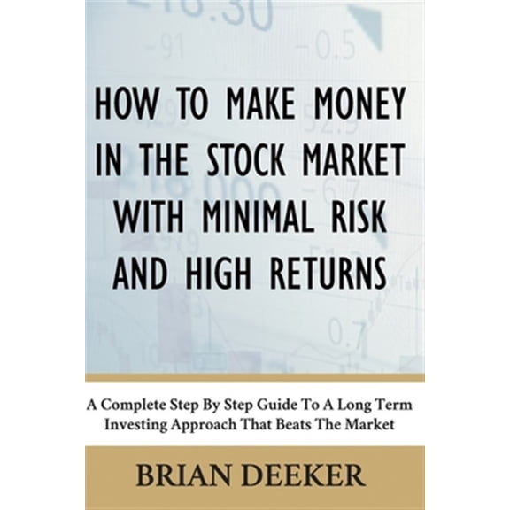 Pre-Owned How To Make Money In The Stock Market With Minimal Risk And High Returns: A Complete Step By Step Guide To A Long Term I, (Paperback)