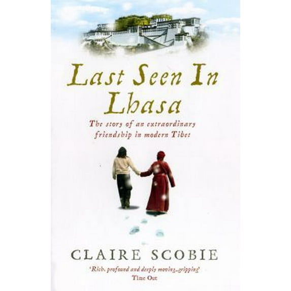Pre-Owned Last Seen in Lhasa: The Story of an Extraordinary Friendship in Modern Tibet (Paperback) 184604006X 9781846040061
