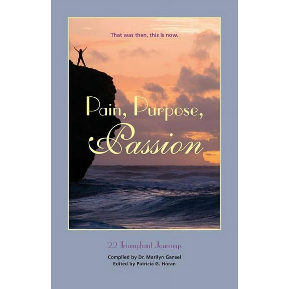 Pain, Purpose, Passion: That Was Then, This Is Now, (Paperback)