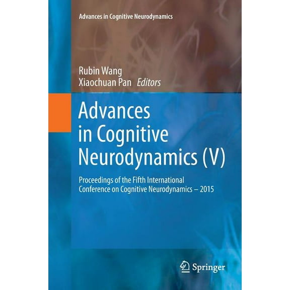 Advances in Cognitive Neurodynamics Advances in Cognitive Neurodynamics (V): Proceedings of the Fifth International Conference on Cognitive Neurodynamics - , Book 0, (Paperback)
