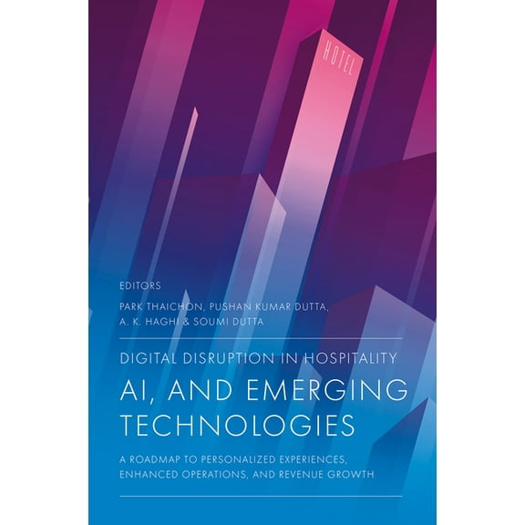 Digital Disruption in Hospitality, AI and Emerging Technologies: A Roadmap to Personalized Experiences, Enhanced Operati, (Hardcover)
