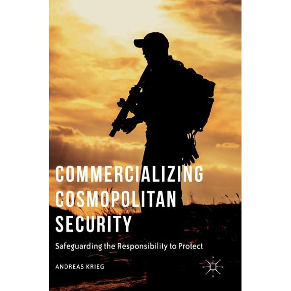 Commercializing Cosmopolitan Security: Safeguarding the Responsibility to Protect, (Hardcover)