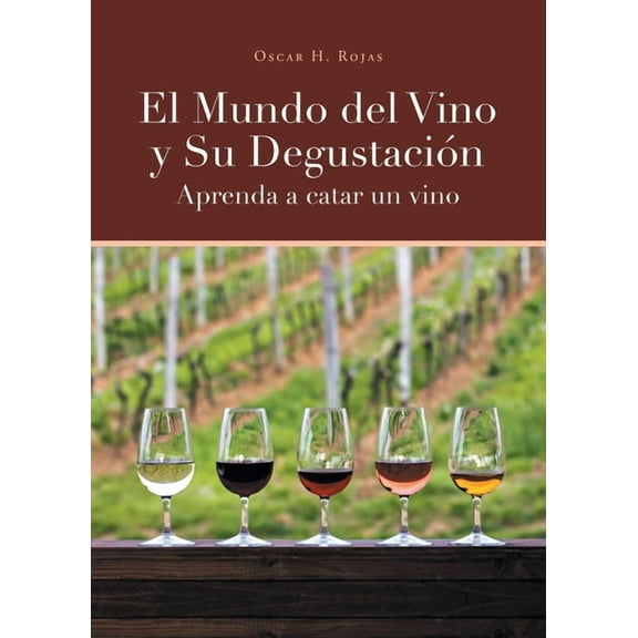 El Mundo del Vino y Su Degustación Aprenda a Catar un Vino (Paperback)
