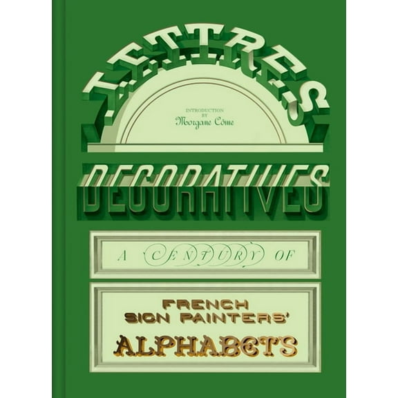 Lettres DÃ©coratives: A Century of French Sign Painters' Alphabets, (Hardcover)