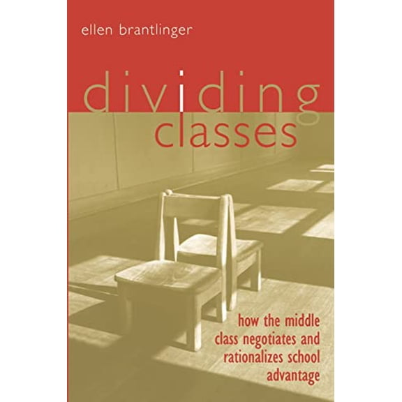 Pre-Owned Dividing Classes: How the Middle Class Negotiates and Rationalizes School Advantage (Paperback) 041593298X 9780415932981