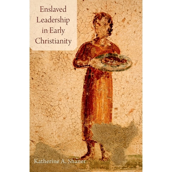 Enslaved Leadership in Early Christianity, (Hardcover)