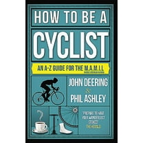 How to Be a Cyclist: An A-Z of Life on Two Wheels (Paperback)