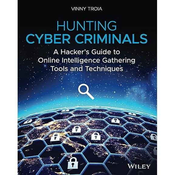 Pre-Owned Hunting Cyber Criminals: A Hacker's Guide to Online Intelligence Gathering Tools and Techniques, (Paperback)