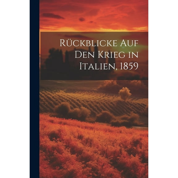 Rückblicke Auf Den Krieg in Italien, 1859 (Paperback)