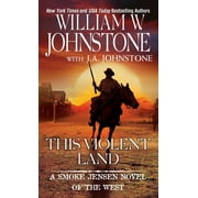 WILLIAM W JOHNSTONE; J A JOHNSTONE A Smoke Jensen Novel of the West: This Violent Land (Series #2) (Paperback)