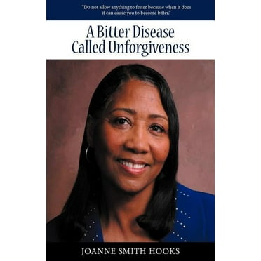 A Bitter Disease Called Unforgiveness  Paperback  1449735479 9781449735470 Joanne Smith Hooks