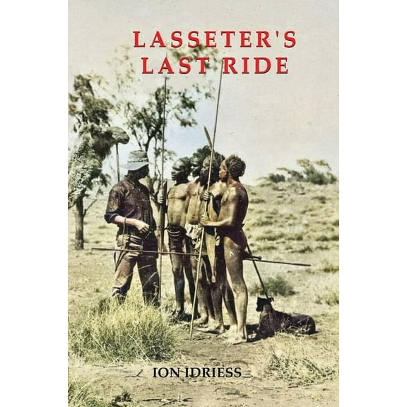 Lasseter's Last Ride: An Epic of Central Australian Gold Discovery, (Paperback)
