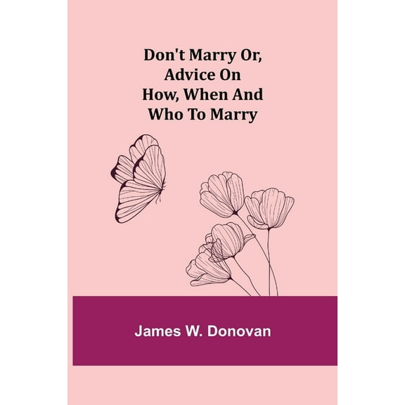 Don't Marry or, Advice on How, When and Who to Marry, (Paperback)