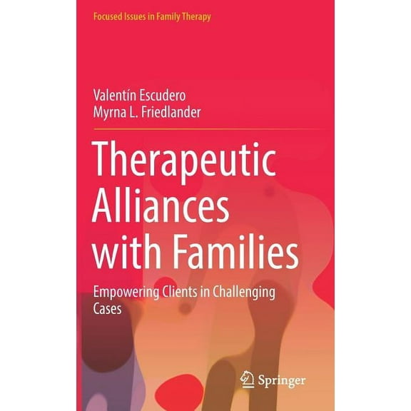 Focused Issues in Family Therapy Therapeutic Alliances with Families: Empowering Clients in Challenging Cases, (Hardcover)