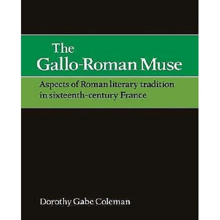 The Gallo-Roman Muse: Aspects of Roman Literary Tradition in Sixteenth-Century France