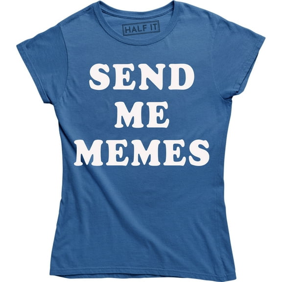 Send Me Memes - Funny Slogan Meme Lover Women's Gift T-Shirt