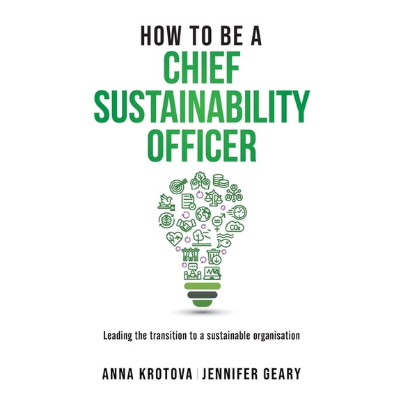How to Be A... How to be a Chief Sustainability Officer: Leading the Transition to a Sustainable Organisation, (Paperback)
