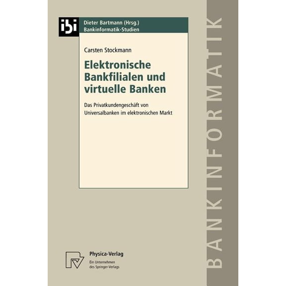 Bankinformatik-Studien Elektronische Bankfilialen Und Virtuelle Banken: Das PrivatkundengeschÃ¤ft Von Universalbanken Im Elektronischen Markt, Book 3, (Paperback)