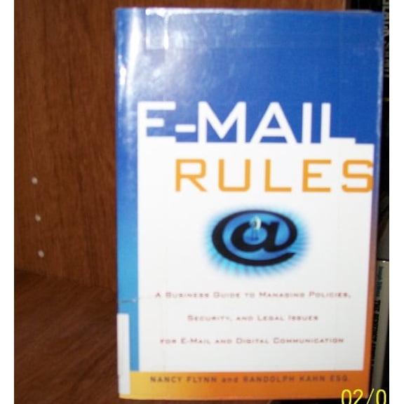 Pre-Owned E-Mail Rules: A Business Guide to Managing Policies, Security, and Legal Issues for E-Mail and Digital Communication (Paperback) 0814471889 9780814471883