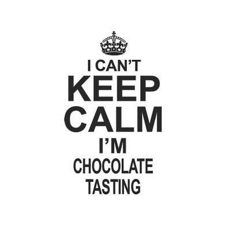 I Can't Keep Calm I'm Chocolate Tasting: Notebook: Best Chocolate Tasting Notebook, Journal Gift, Diary, Doodle Gift or Notebook - 6 x 9 Compact Size- (Best Chocolate To Gift In India)