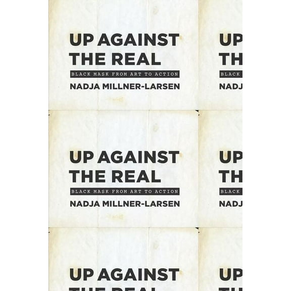 Up Against the Real : Black Mask from Art to Action (Hardcover)