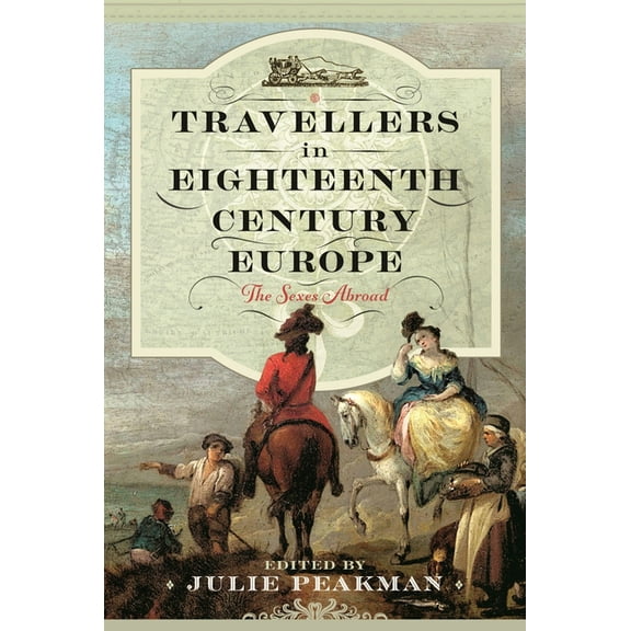 Travellers in Eighteenth Century Europe: The Sexes Abroad, (Hardcover)